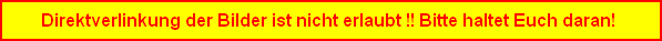 Direktverlinkung der Bilder ist nicht erlaubt !! Bitte haltet Euch daran!